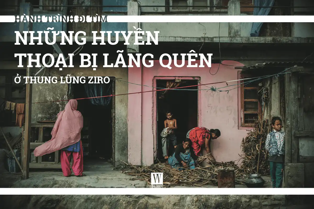 Đi tìm những huyền thoại bị lãng quên ở thung lũng Ziro 5 wanderlust tips di tim nhung huyen thoai bi lang quen o thung lung ziro 1