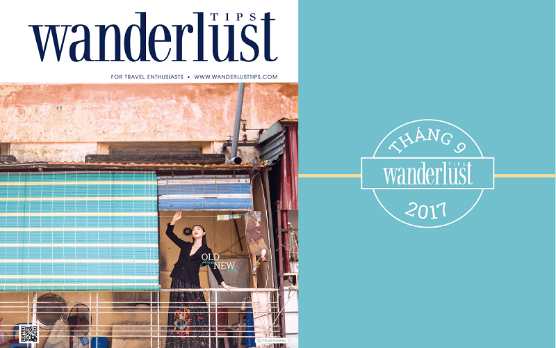 Tạp chí du lịch Wanderlust Tips tháng 9/2017: Nơi chốn cũ, rung cảm mới