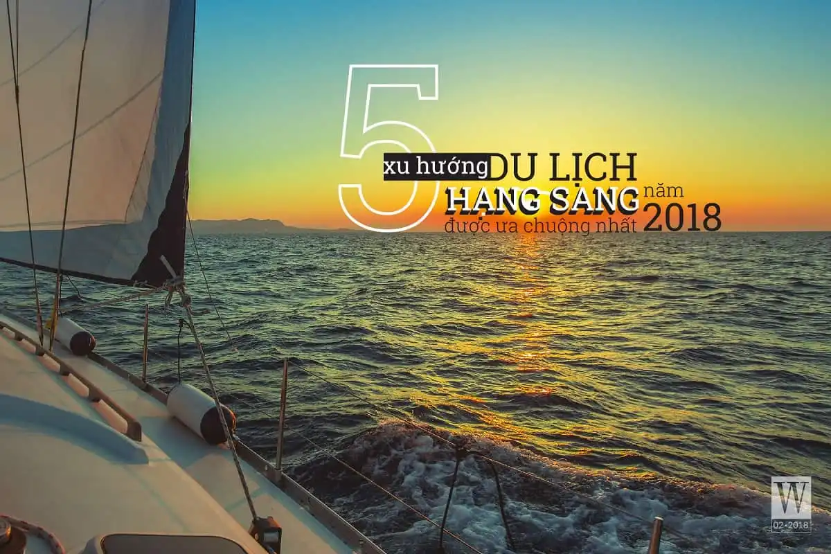 Tạp chí Wanderlust Tips tháng 2/2018: Du lịch sang trọng 6 tap chi wanderlust tips thang 2 2018 du lich sang trong xu huong