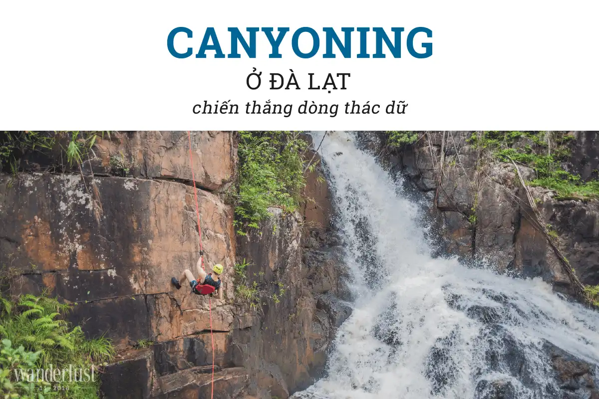 Tạp chí du lịch Wanderlust Tips Canyoning ở Đà Lạt, chiến thắng dòng thác dữ - khám phá