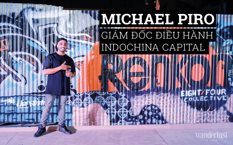 Trò chuyện cùng Michael Piro - Giám đốc điều hành Indochina Capital 5 Wanderlust Tips tro chuyen cung michael piro giam doc dieu hanh indochina capital 58