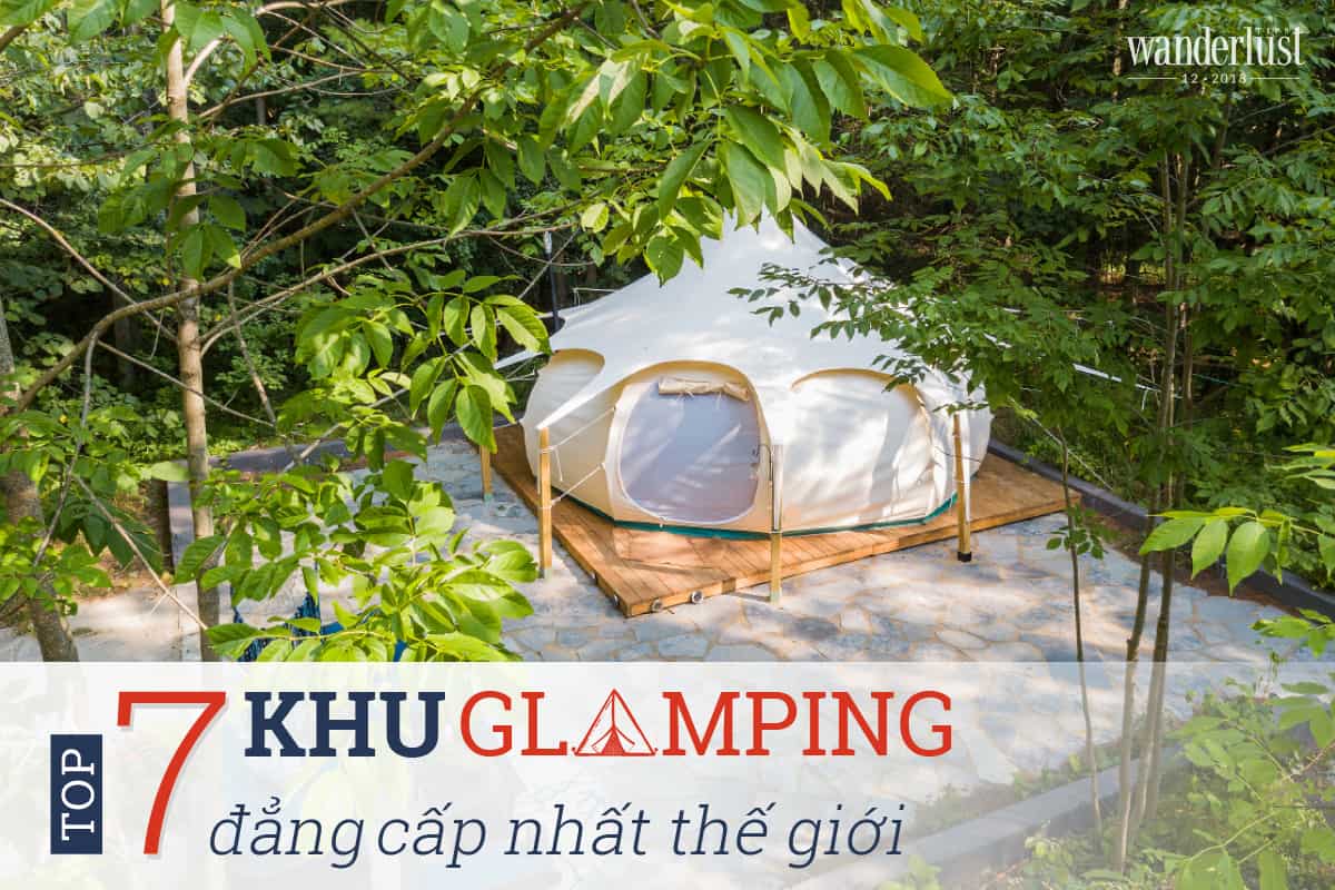 Tạp chí Du lịch Wanderlust Tips Top 7 khu Glamping đẳng cấp thế giới - điểm đến hấp dẫn