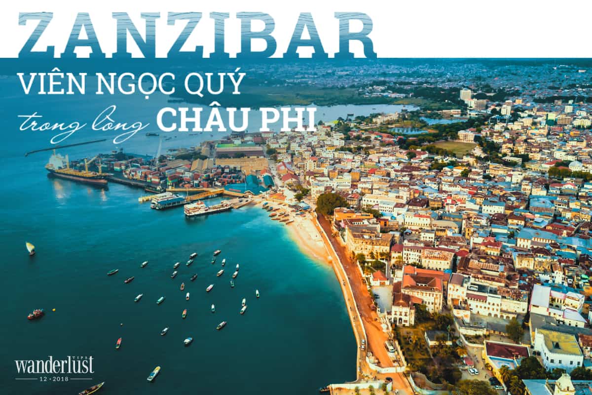 Tạp chí Du lịch Wanderlust Tips Zanzibar: Viên ngọc quý trong lòng châu Phi - điểm đến
