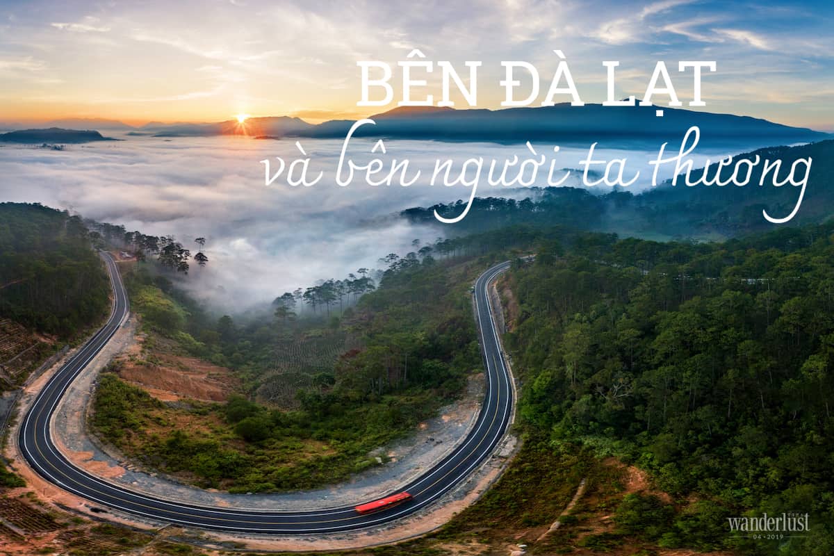 Tạp chí Du lịch Wanderlust Tips Bên Đà Lạt và bên người ta thương - điểm đến
