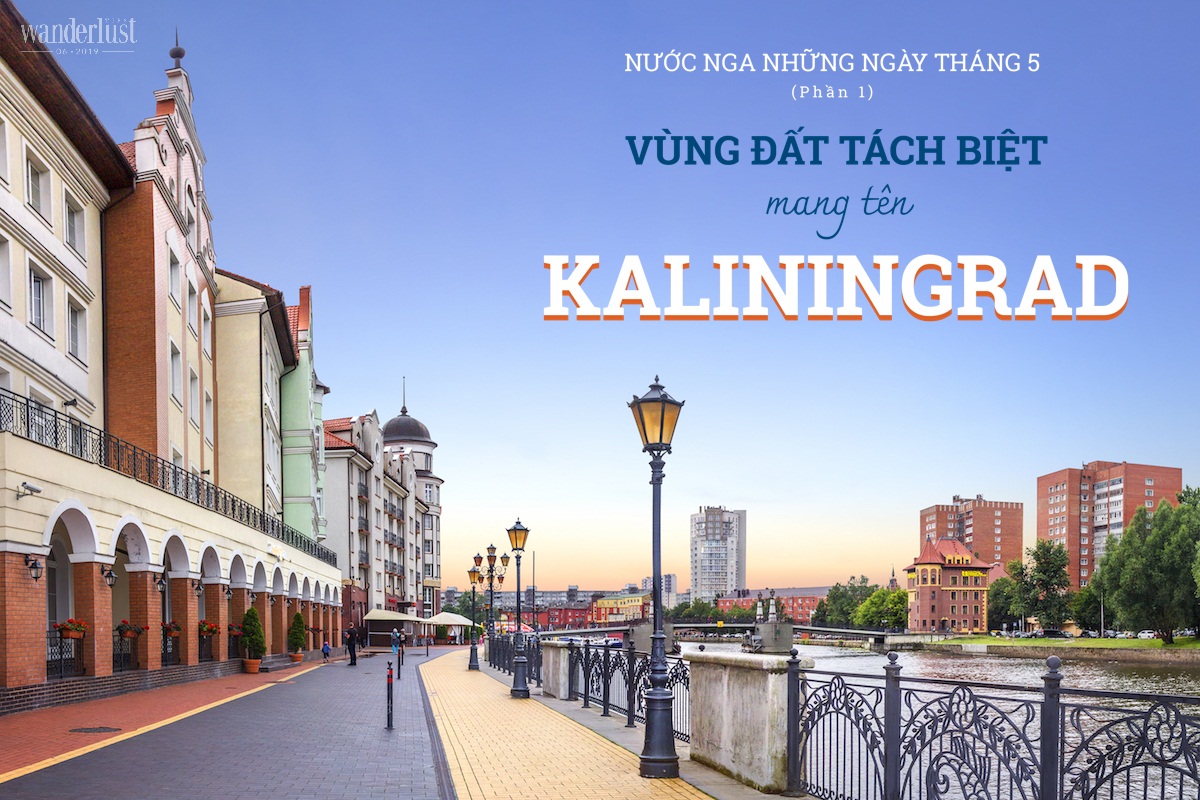 Tạp chí Du lịch Wanderlust Tips Vùng đất tách biệt mang tên Kaliningrad - điểm đến