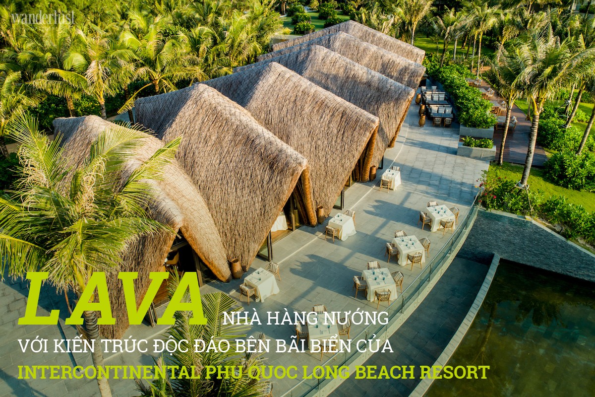 Tạp chí Du lịch Wanderlust Tips LAVA: Nhà hàng nướng với kiến trúc độc đáo bên bãi biển của InterContinental Phu Quoc Long Beach Resort
