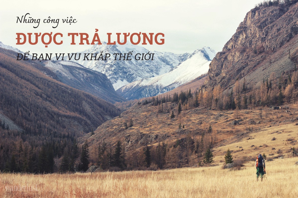 Tạp chí Du lịch Wanderlust Tips Những công việc được trả lương để bạn vi vu khắp thế giới - xu hướng