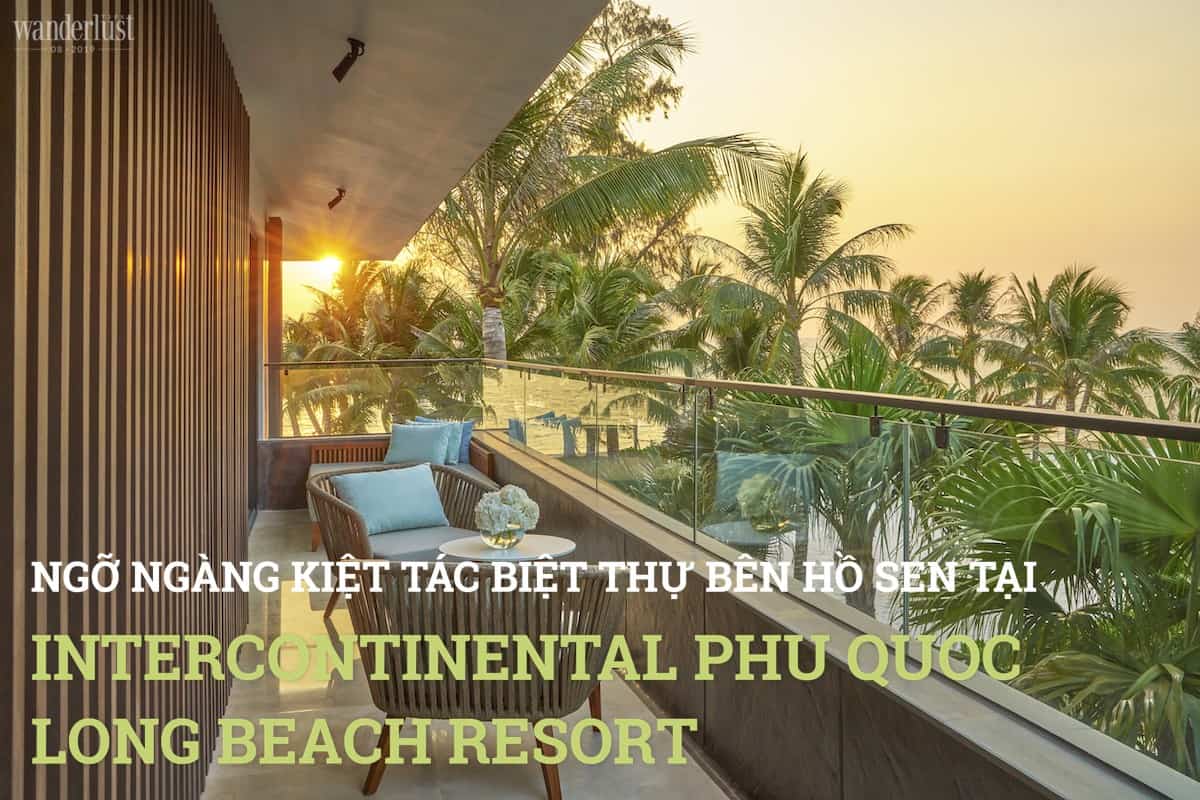 Tạp chí Du lịch Wanderlust Tips Kiệt tác biệt thự bên hồ sen tại Intercontinental Phu Quoc Long Beach Resort