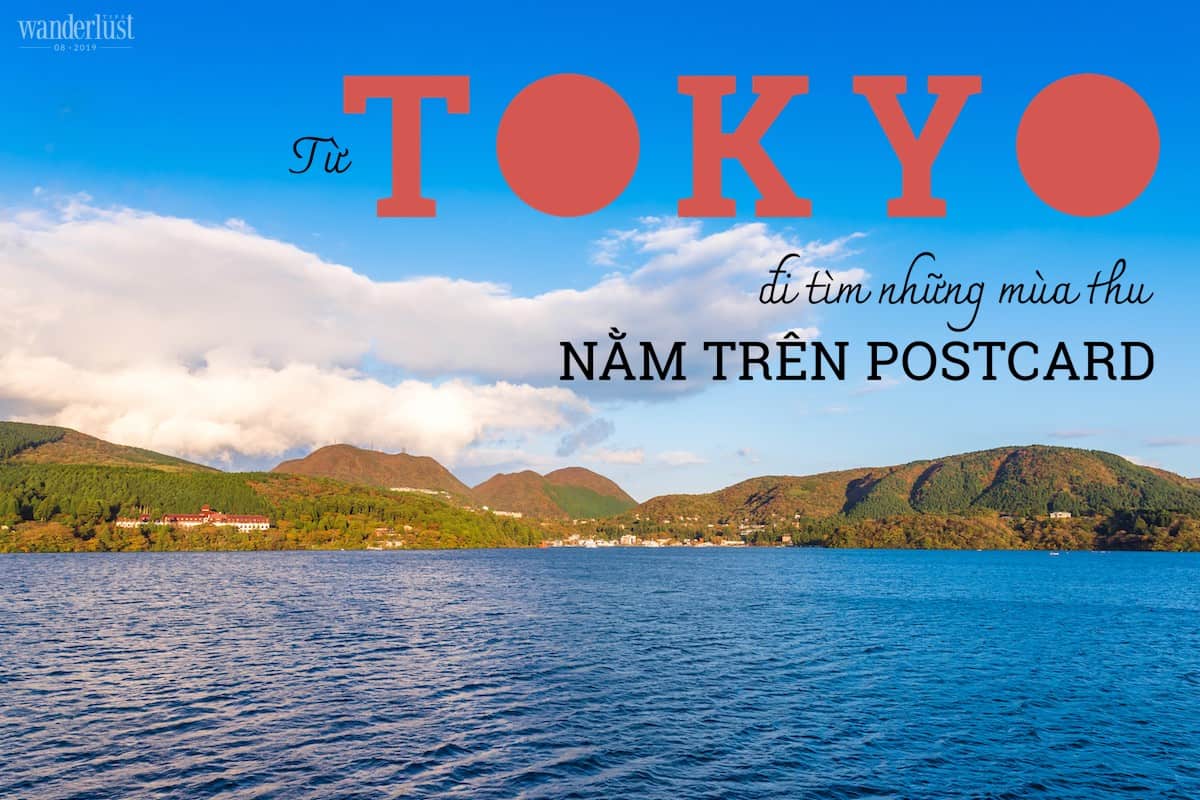 Tạp chí Du lịch Wanderlust Tips Từ Tokyo đến Hakone và Nikko, đi tìm những mùa thu nằm trên postcard