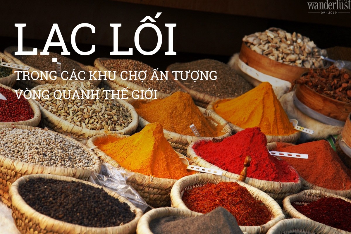 Tạp chí Du lịch Wanderlust Tips | Lạc lối trong các khu chợ ấn tượng vòng quanh thế giới
