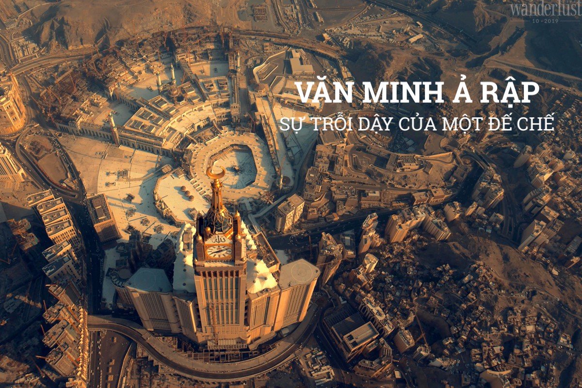 Tạp chí Du lịch Wanderlust Tips | Văn minh Ả Rập: Sự trỗi dậy của một đế chế 