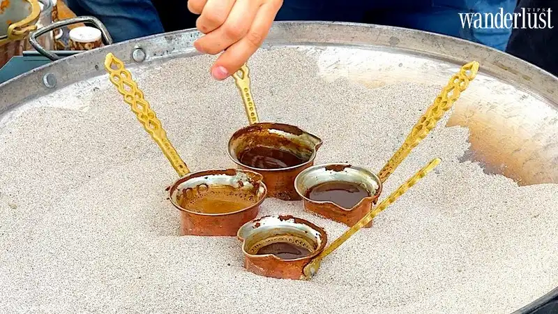 Tạp chí Du lịch Wanderlust Tips | Thưởng thức ly cà phê cát thơm lừng và ấn tượng tại Thổ Nhĩ Kỳ