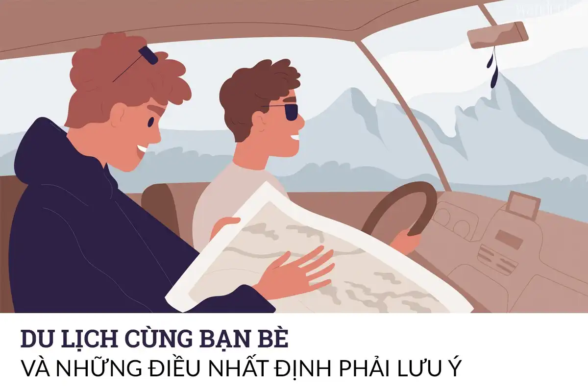 Tạp chí Du lịch Wanderlust Tips | Du lịch cùng bạn bè và những điều nhất định phải lưu ý