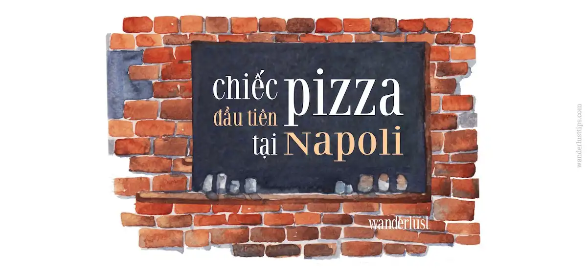 Pizza: Khi ẩm thực cũng biết quyến rũ 6 Tạp chí Du lịch Wanderlust Tips | Pizza: Khi ẩm thực cũng biết quyến rũ
