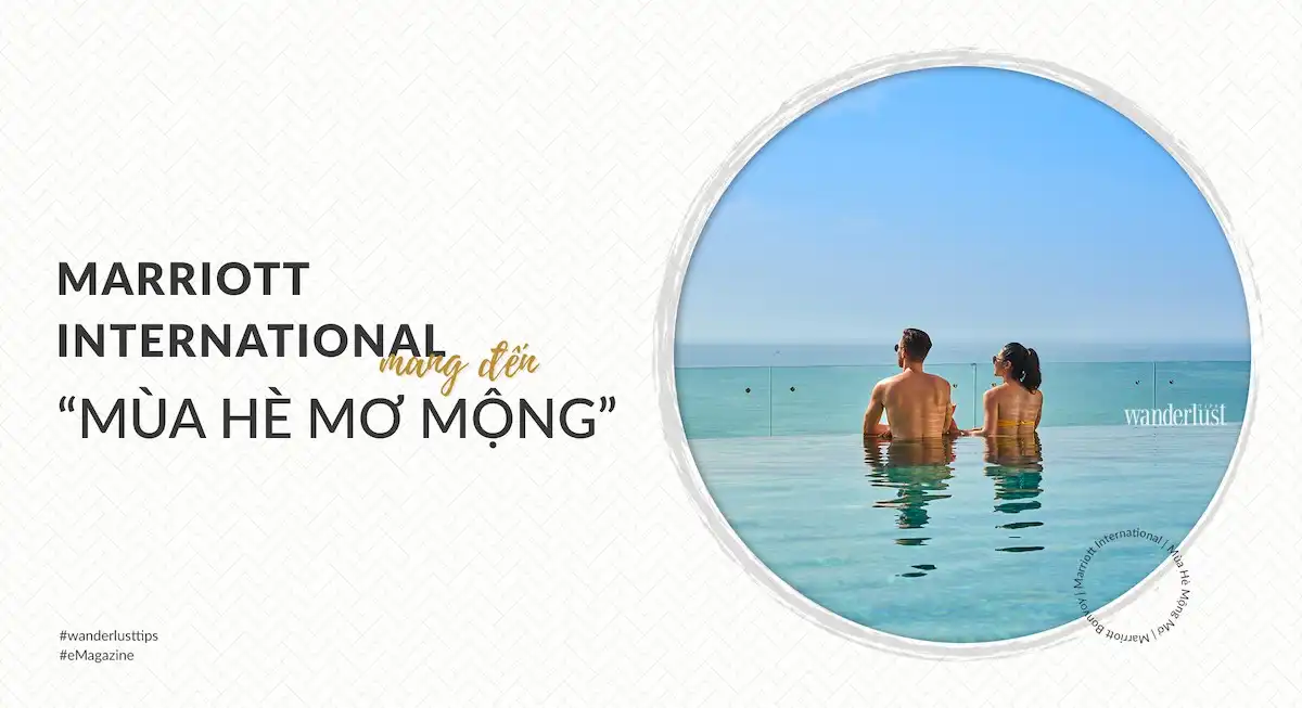 Tạp chí Du lịch Wanderlust Tips | Marriott International mang đến “Mùa Hè Mơ Mộng”