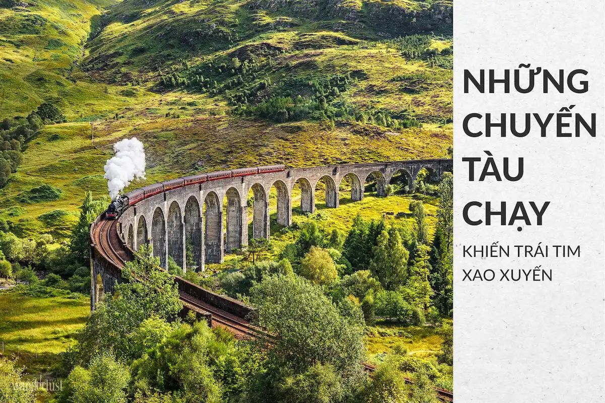 Tạp chí Du lịch Wanderlust Tips | Những chuyến tàu chạy khiến trái tim xao xuyến