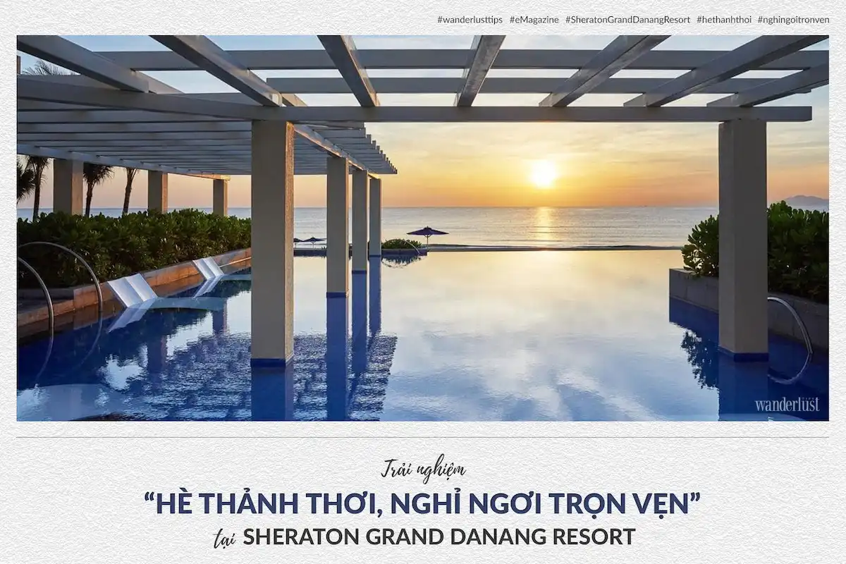 Tạp chí Du lịch Wanderlust Tips | “Hè thảnh thơi, nghỉ ngơi trọn vẹn” tại Sheraton Grand Đà Nẵng