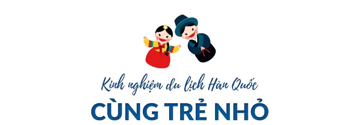 Tạp chí Du lịch Wanderlust Tips | Cả nhà cùng vui những ngày Hàn Quốc