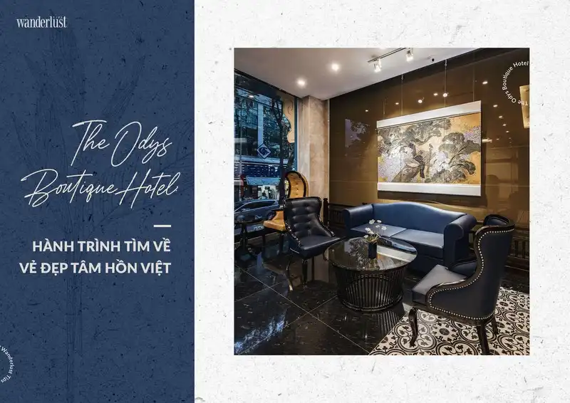 Tạp chí Du lịch Wanderlust Tips | The Odys Boutique Hotel: Hành trình tìm về vẻ đẹp tâm hồn Việt 