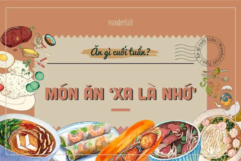 Tạp chí Du lịch Wanderlust Tips | "Xa là nhớ" ẩm thực truyền thống