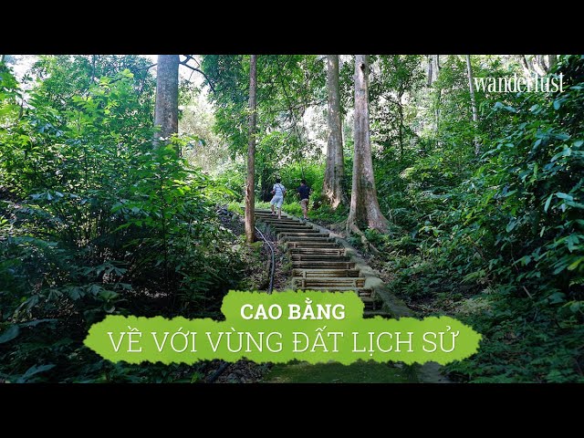 CAO BẰNG: HÀNH TRÌNH TÌM VỀ CỘI NGUỒN LỊCH SỬ VIỆT NAM – Wanderlust Tips