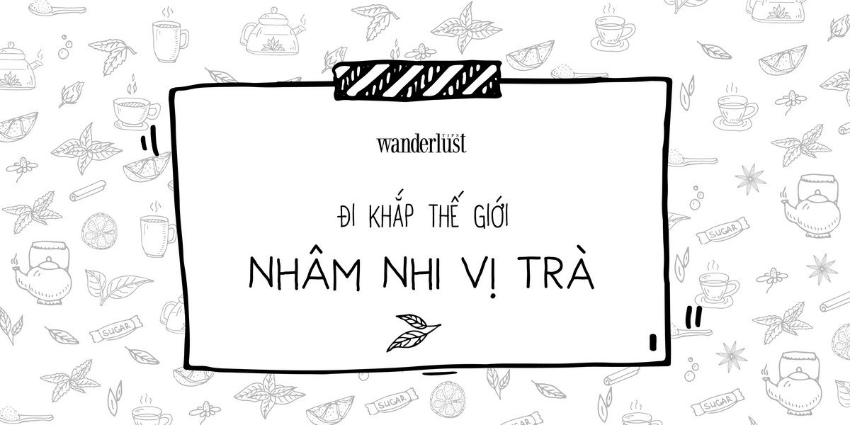 Đi khắp thế giới nhâm nhi vị trà