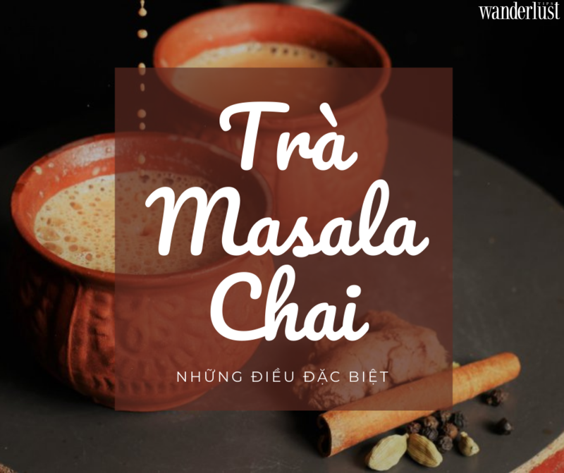 Trà Masala Chai, đậm đà hương vị Ấn Độ 5 Trà Masala Chai, đậm đà hương vị Ấn Độ | Wanderlust Tips