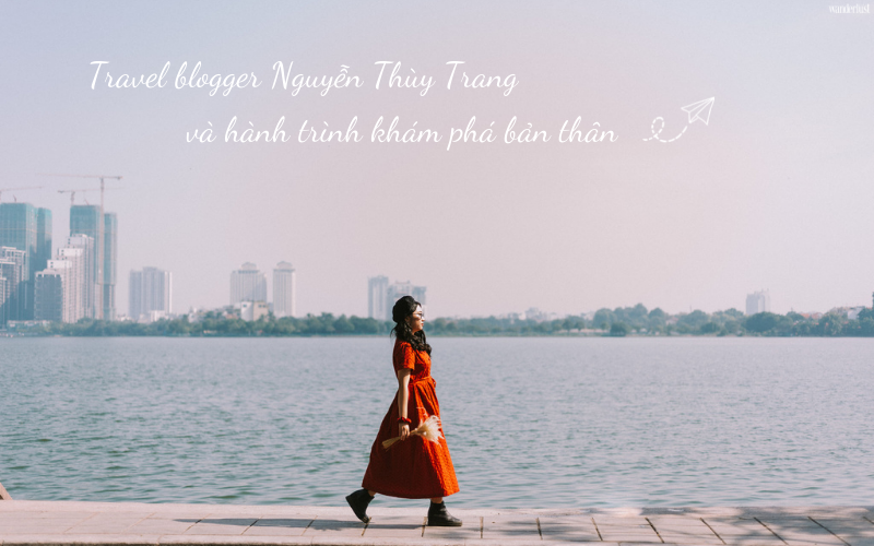 Travel blogger Nguyễn Thùy Trang và hành trình khám phá bản thân 5 Travel blogger Nguyễn Thùy Trang và hành trình khám phá bản thân | Wanderlust Tips