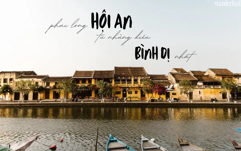 Phải lòng Hội An từ những điều bình dị nhất 5 Phải lòng Hội An từ những điều bình dị nhất | Wanderlust Tips