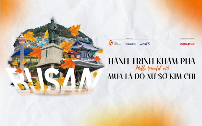 Hello World10: Busan - Hành trình khám phá mùa lá đỏ xứ sở kim chi 5 Hello World10: Busan - Hành trình khám phá mùa lá đỏ xứ sở kim chi