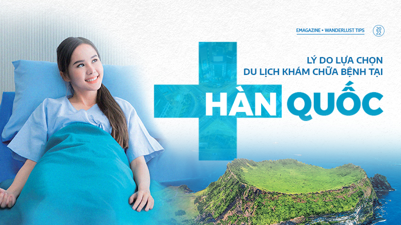 Lý do lựa chọn du lịch khám chữa bệnh tại Hàn Quốc