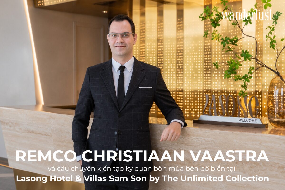 Remco Christiaan Vaastra và câu chuyện kiến tạo kỳ quan bốn mùa bên bờ biển tại Lasong Hotel & Villas Sam Son by The Unlimited Collection
