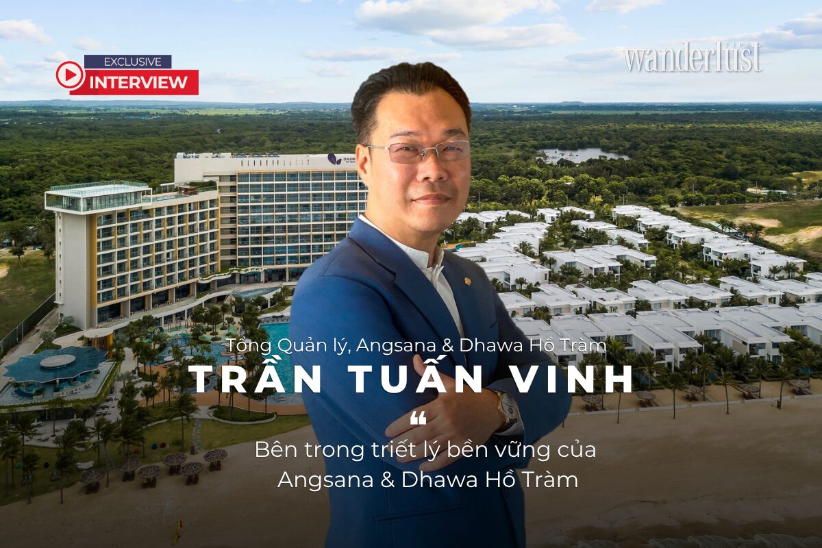 Trần Tuấn Vinh: Bên trong triết lý bền vững của Angsana & Dhawa Hồ Tràm